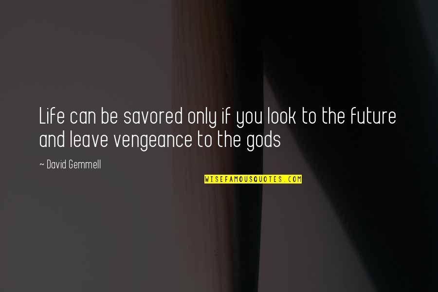 Revenge And Vengeance Quotes By David Gemmell: Life can be savored only if you look