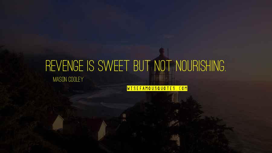 Revenge And Vengeance Quotes By Mason Cooley: Revenge is sweet but not nourishing.