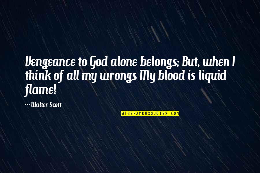 Revenge And Vengeance Quotes By Walter Scott: Vengeance to God alone belongs; But, when I