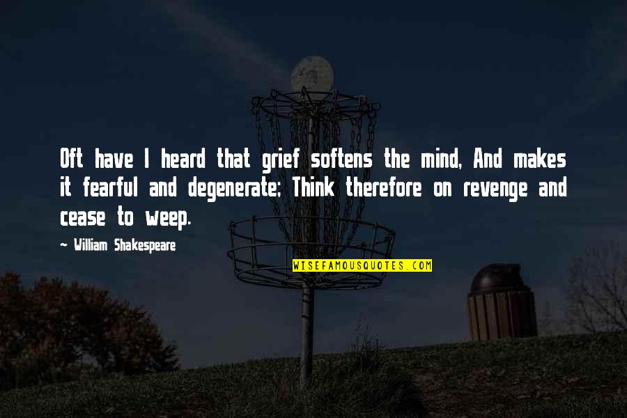 Revenge And Vengeance Quotes By William Shakespeare: Oft have I heard that grief softens the