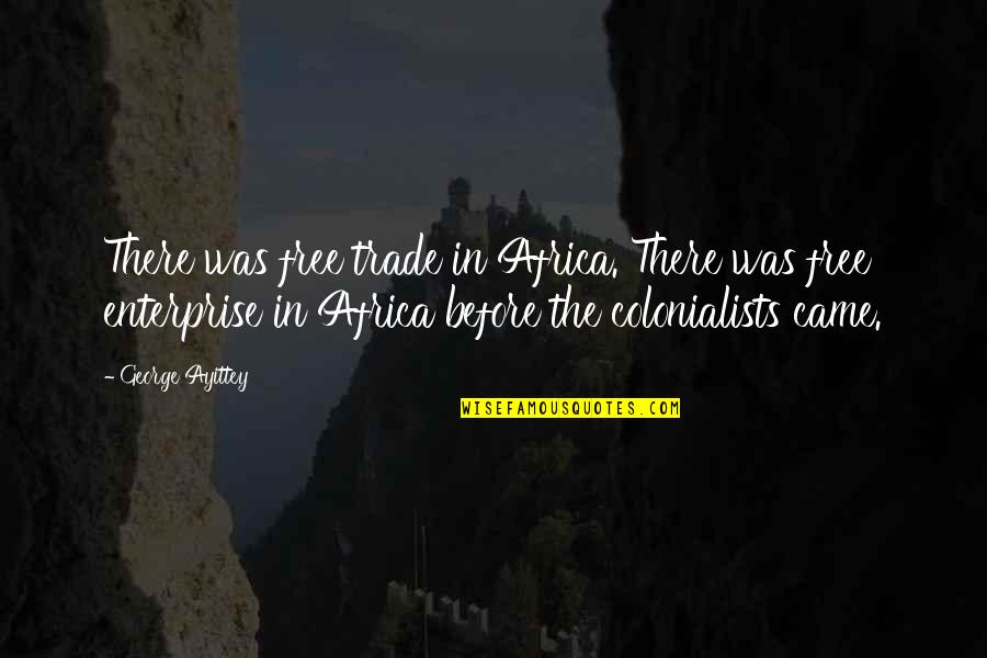 Revenge Being Stupid Quotes By George Ayittey: There was free trade in Africa. There was