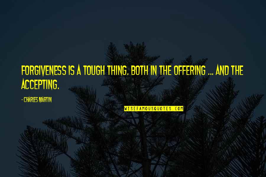 Revenge Collusion Quotes By Charles Martin: Forgiveness is a tough thing. Both in the