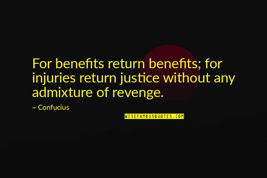 Revenge Confucius Quotes By Confucius: For benefits return benefits; for injuries return justice