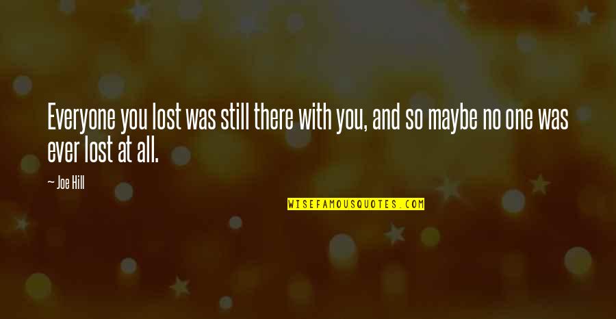 Revenge Confucius Quotes By Joe Hill: Everyone you lost was still there with you,