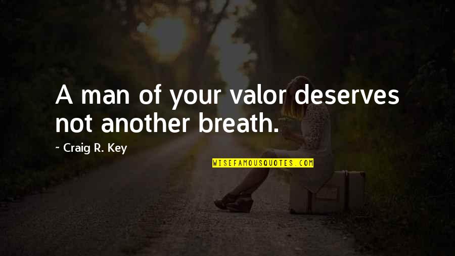 Revenge Death Quotes By Craig R. Key: A man of your valor deserves not another