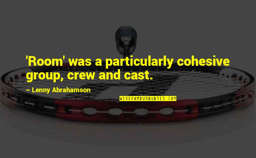 Revenge Episodes Quotes By Lenny Abrahamson: 'Room' was a particularly cohesive group, crew and