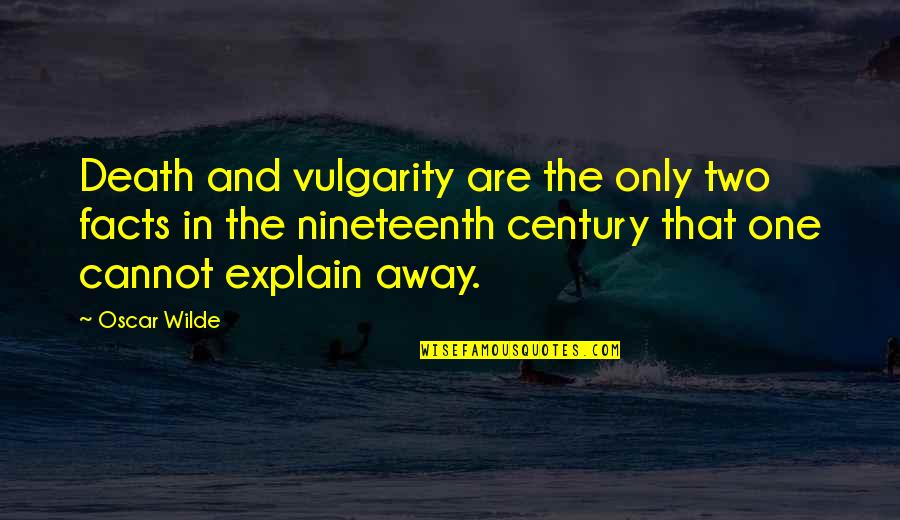 Revenge Episodes Quotes By Oscar Wilde: Death and vulgarity are the only two facts