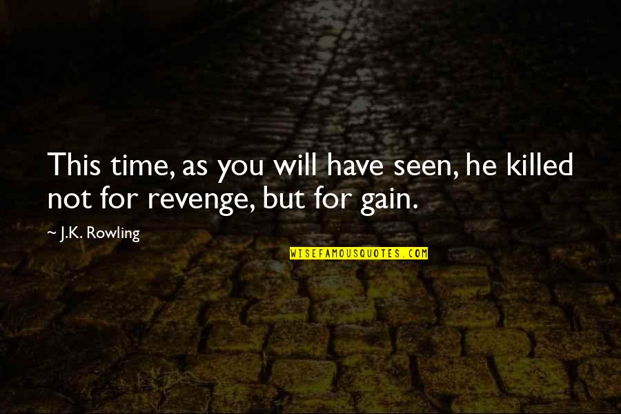 Revenge For You Quotes By J.K. Rowling: This time, as you will have seen, he