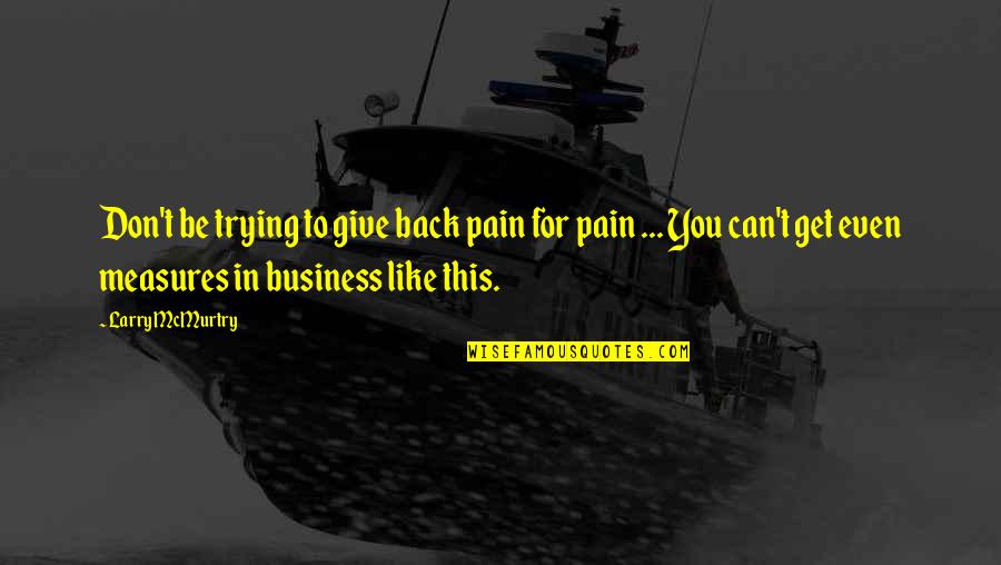 Revenge For You Quotes By Larry McMurtry: Don't be trying to give back pain for