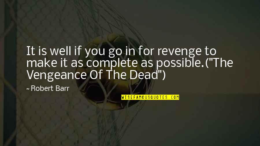 Revenge For You Quotes By Robert Barr: It is well if you go in for Revenge For You Quotes By Robert Barr: It is well if you go in for