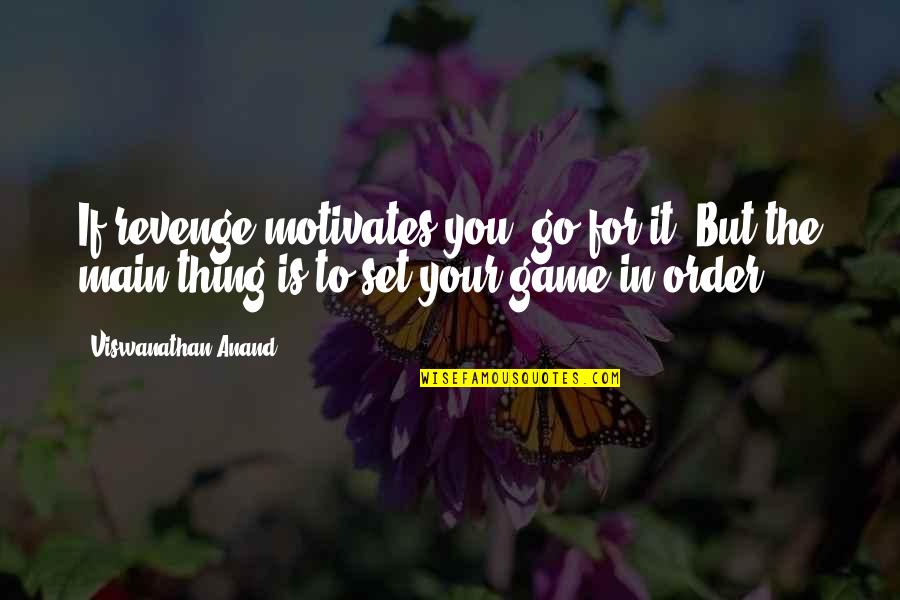 Revenge For You Quotes By Viswanathan Anand: If revenge motivates you, go for it! But Revenge For You Quotes By Viswanathan Anand: If revenge motivates you, go for it! But