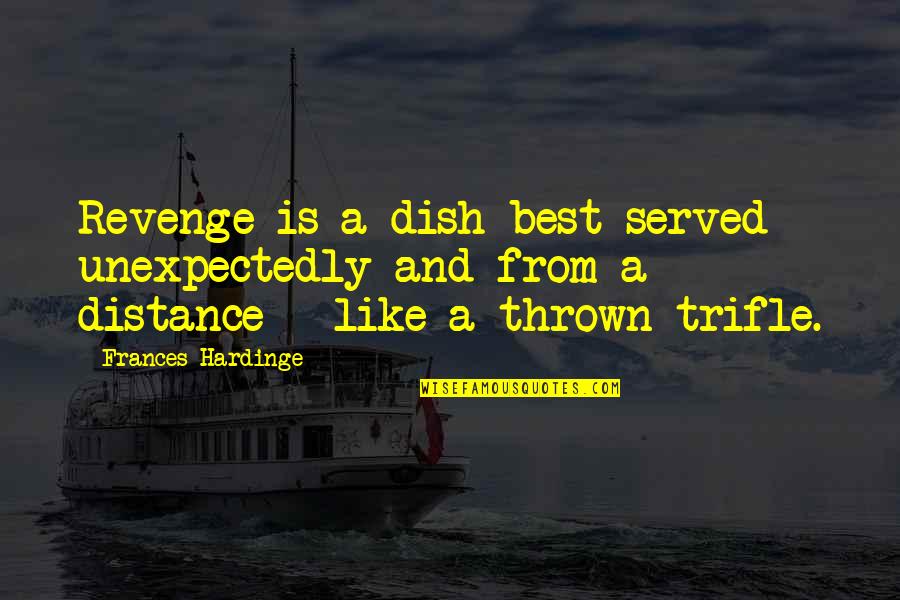 Revenge From Revenge Quotes By Frances Hardinge: Revenge is a dish best served unexpectedly and
