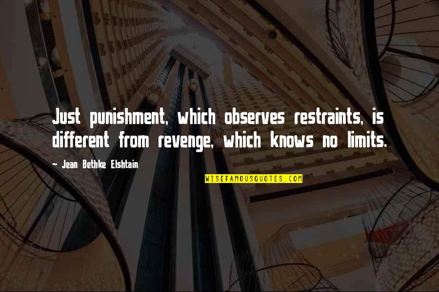 Revenge From Revenge Quotes By Jean Bethke Elshtain: Just punishment, which observes restraints, is different from