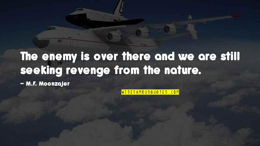 Revenge From Revenge Quotes By M.F. Moonzajer: The enemy is over there and we are