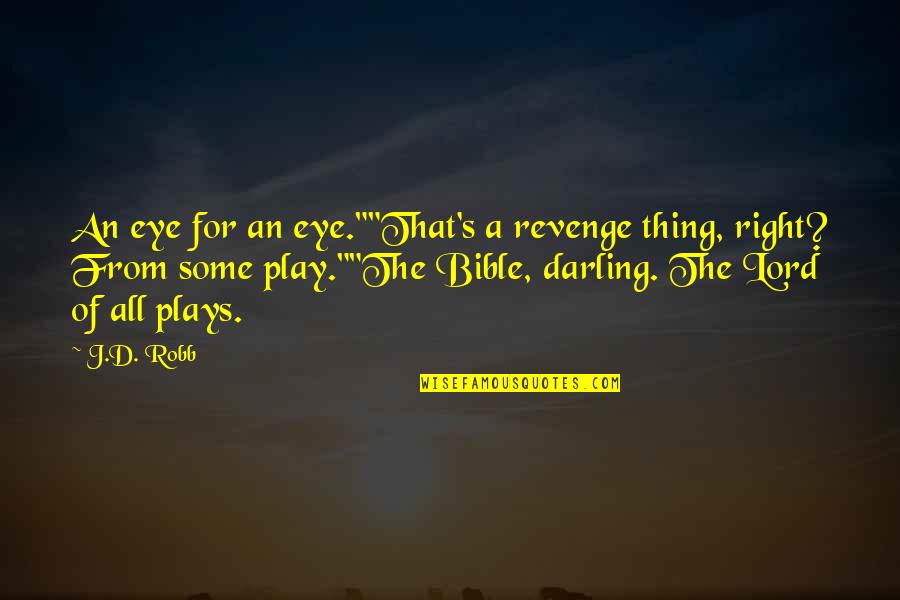 Revenge From The Bible Quotes By J.D. Robb: An eye for an eye.""That's a revenge thing,