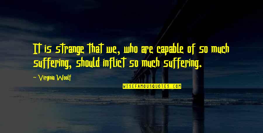 Revenge Girl Quotes By Virginia Woolf: It is strange that we, who are capable