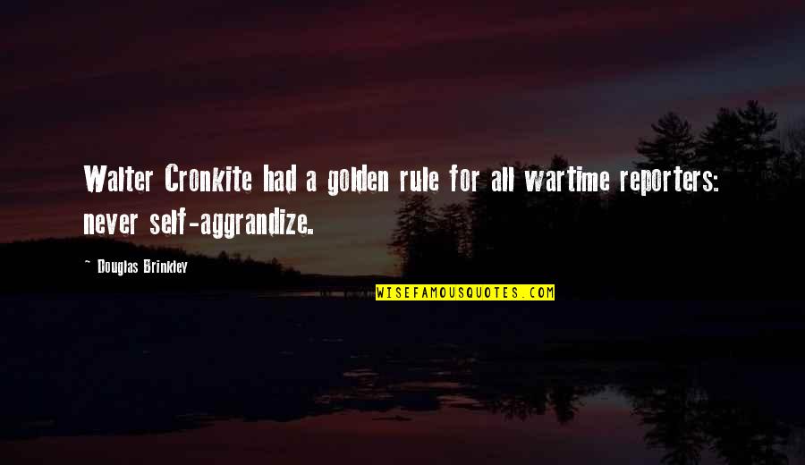 Revenge God Quotes By Douglas Brinkley: Walter Cronkite had a golden rule for all Revenge God Quotes By Douglas Brinkley: Walter Cronkite had a golden rule for all