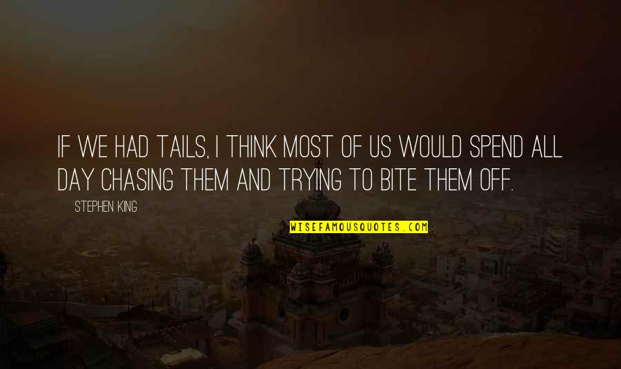 Revenge In Count Of Monte Cristo Quotes By Stephen King: If we had tails, I think most of Revenge In Count Of Monte Cristo Quotes By Stephen King: If we had tails, I think most of