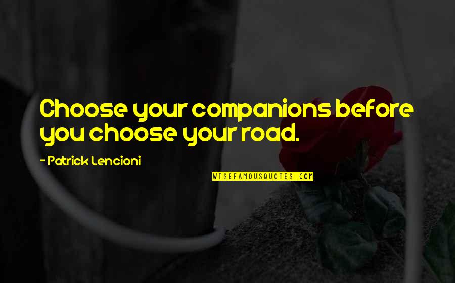 Revenge In The Tempest Quotes By Patrick Lencioni: Choose your companions before you choose your road.