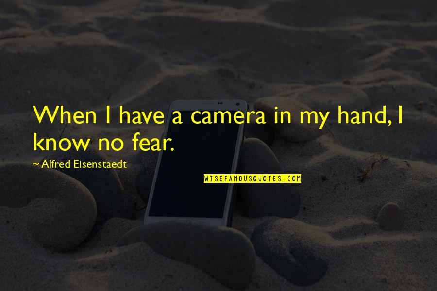 Revenge Is A Dish Best Served Cold Film Quote Quotes By Alfred Eisenstaedt: When I have a camera in my hand,