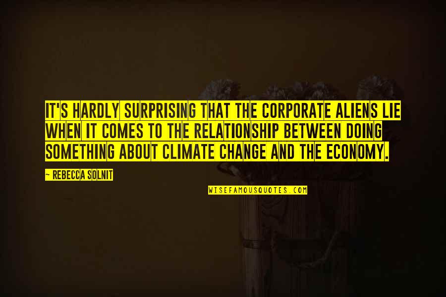 Revenge Is A Dish Best Served Cold Quote Quotes By Rebecca Solnit: It's hardly surprising that the corporate aliens lie