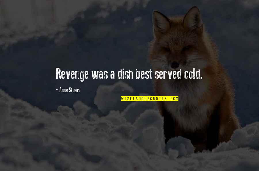 Revenge Is A Dish Best Served Cold Quotes By Anne Stuart: Revenge was a dish best served cold.