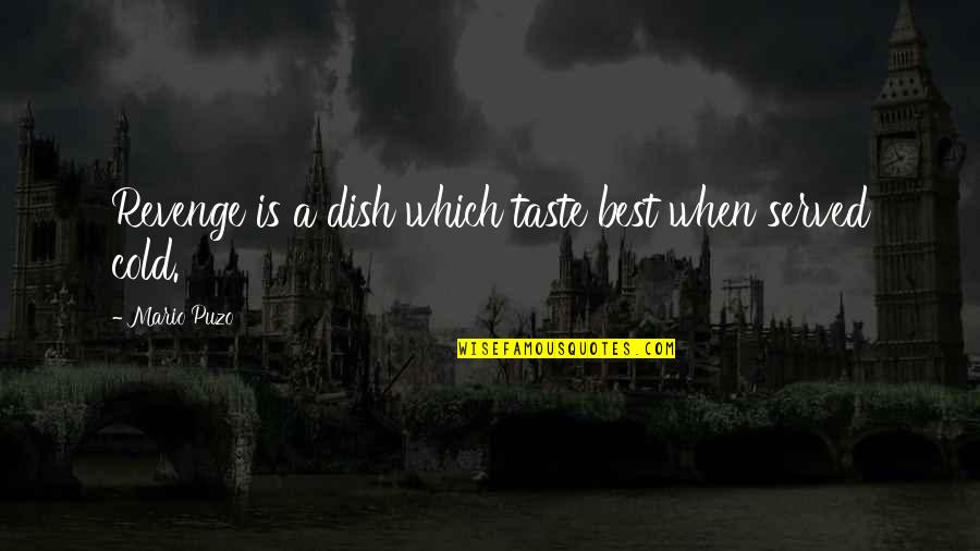 Revenge Is A Dish Best Served Cold Quotes By Mario Puzo: Revenge is a dish which taste best when