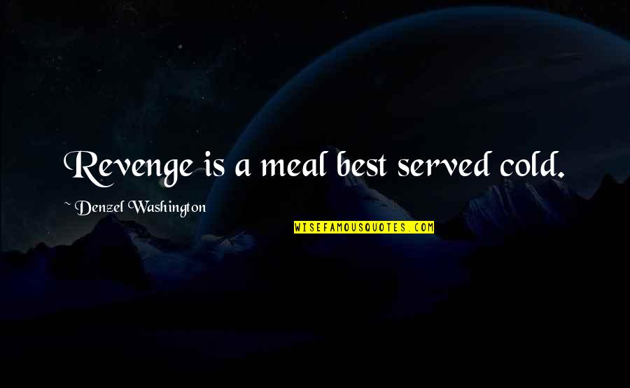 Revenge Is A Meal Best Served Cold Quotes By Denzel Washington: Revenge is a meal best served cold.