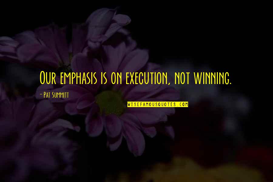 Revenge Is A Meal Best Served Cold Quotes By Pat Summitt: Our emphasis is on execution, not winning.