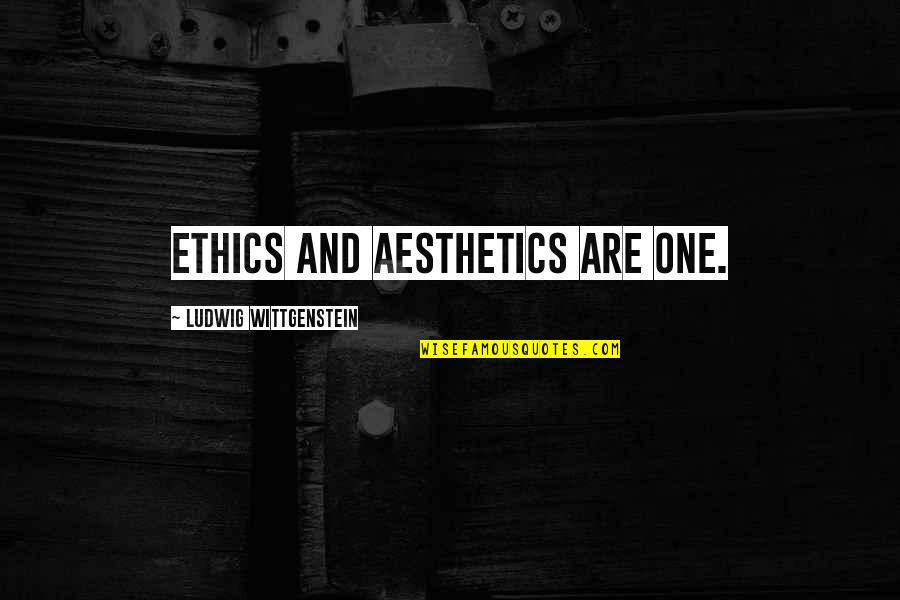 Revenge Isn't The Answer Quotes By Ludwig Wittgenstein: Ethics and aesthetics are one.