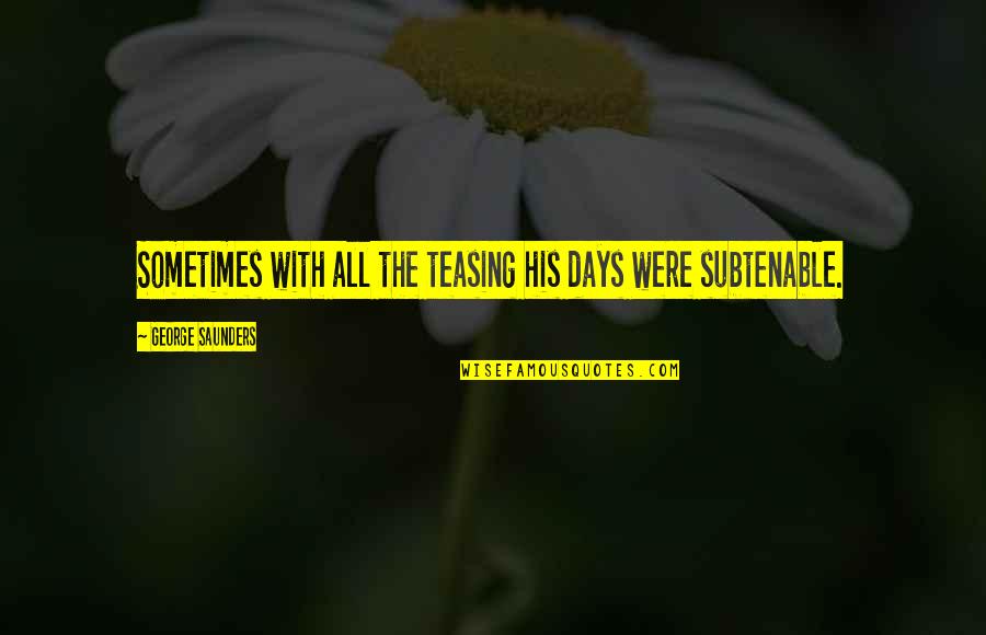 Revenge Karma About Cheating Quotes By George Saunders: Sometimes with all the teasing his days were Revenge Karma About Cheating Quotes By George Saunders: Sometimes with all the teasing his days were