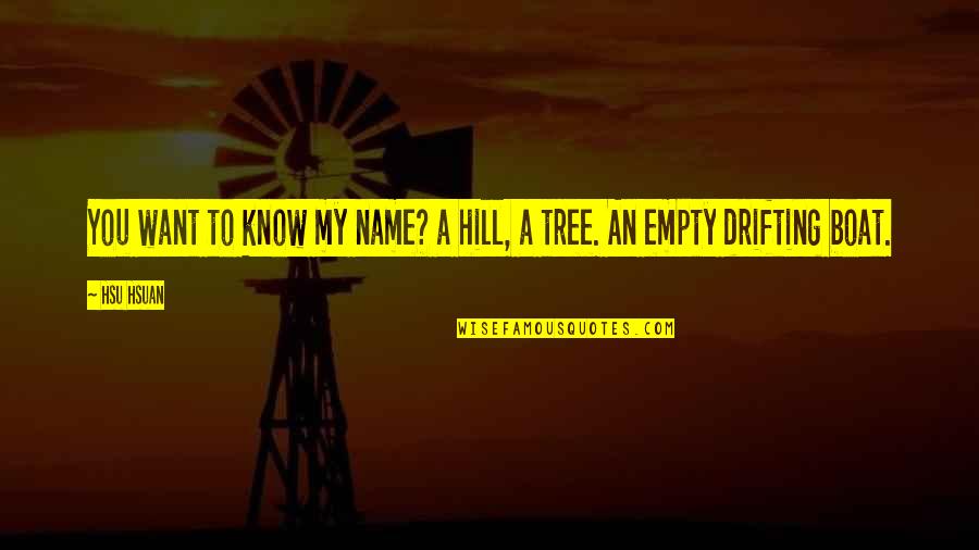 Revenge Later Quotes By Hsu Hsuan: You want to know my name? a hill,