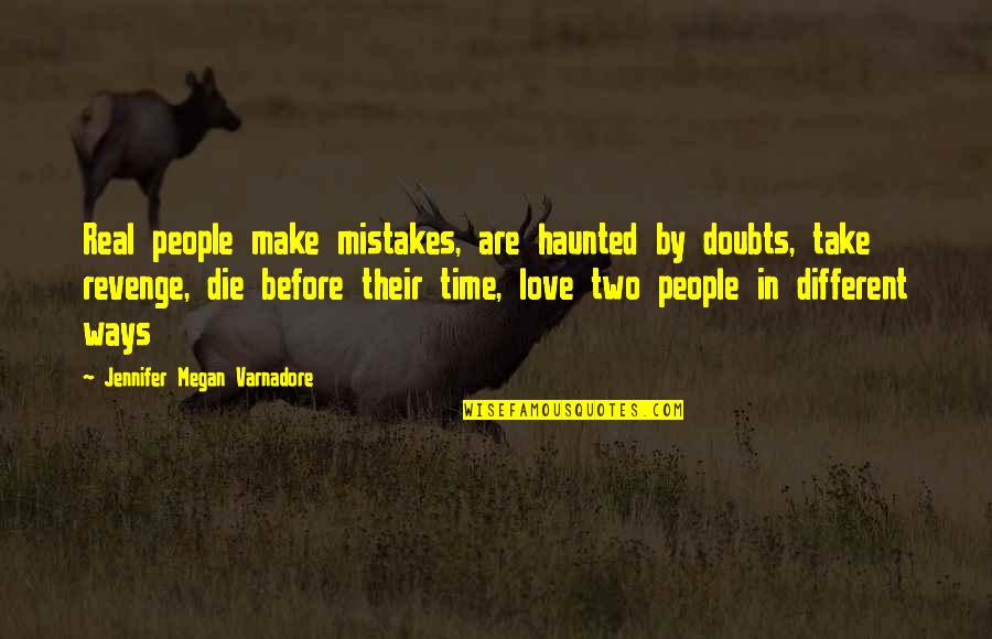 Revenge Love Quotes By Jennifer Megan Varnadore: Real people make mistakes, are haunted by doubts,