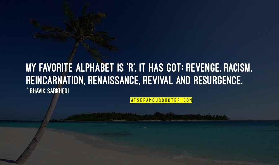 Revenge Resurgence Quotes By Bhavik Sarkhedi: My favorite alphabet is 'R'. It has got: Revenge Resurgence Quotes By Bhavik Sarkhedi: My favorite alphabet is 'R'. It has got: