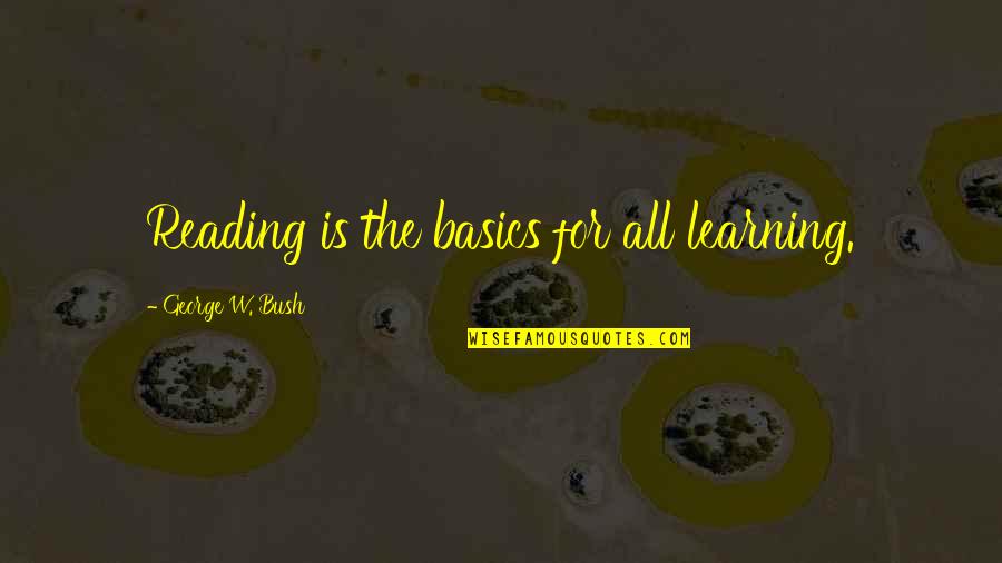 Revenge Resurgence Quotes By George W. Bush: Reading is the basics for all learning.