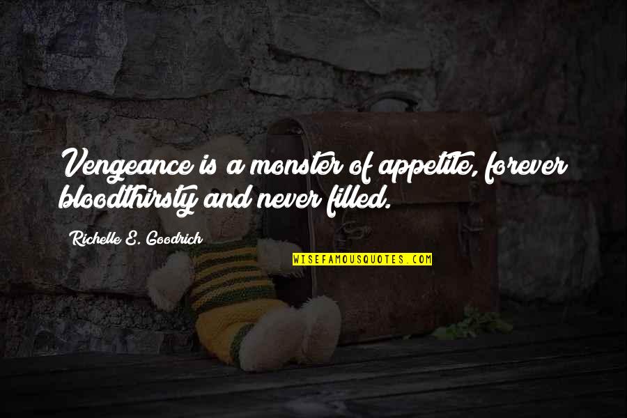 Revenge Retribution Quotes By Richelle E. Goodrich: Vengeance is a monster of appetite, forever bloodthirsty Revenge Retribution Quotes By Richelle E. Goodrich: Vengeance is a monster of appetite, forever bloodthirsty