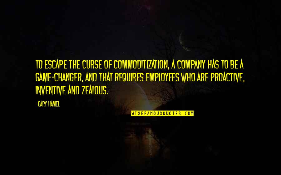 Revenge Revelations Quotes By Gary Hamel: To escape the curse of commoditization, a company