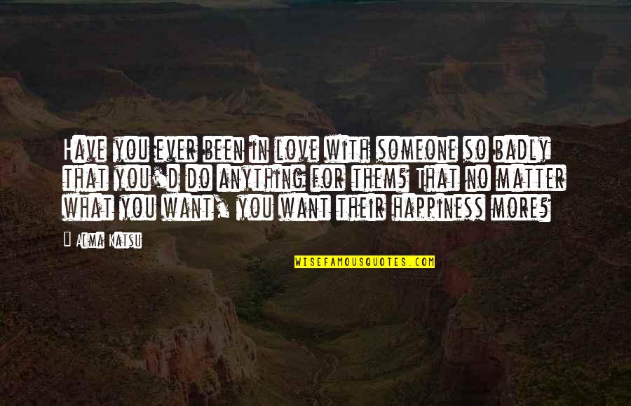 Revenge S4 Quotes By Alma Katsu: Have you ever been in love with someone