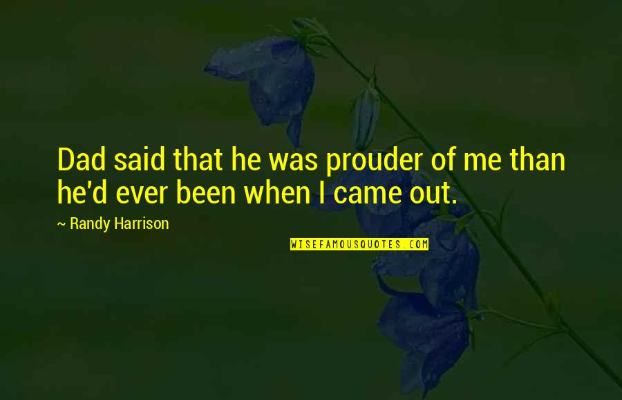 Revenge S4 Quotes By Randy Harrison: Dad said that he was prouder of me