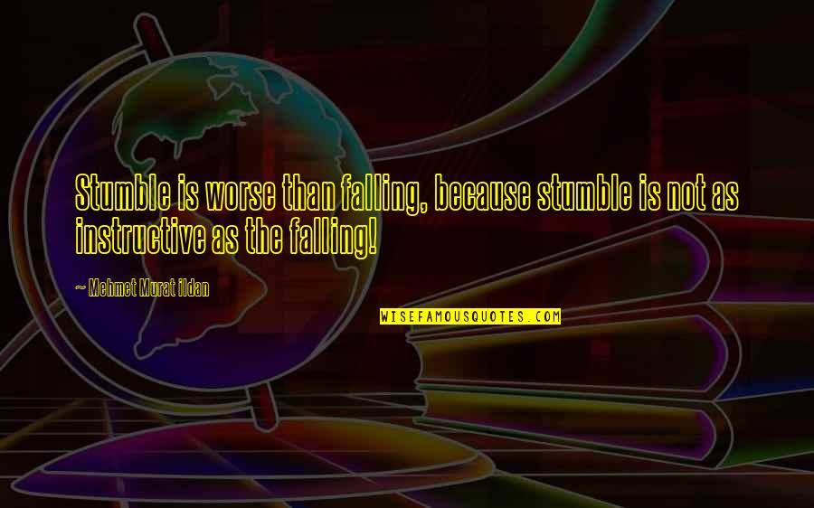 Revenge Series 2 Quotes By Mehmet Murat Ildan: Stumble is worse than falling, because stumble is
