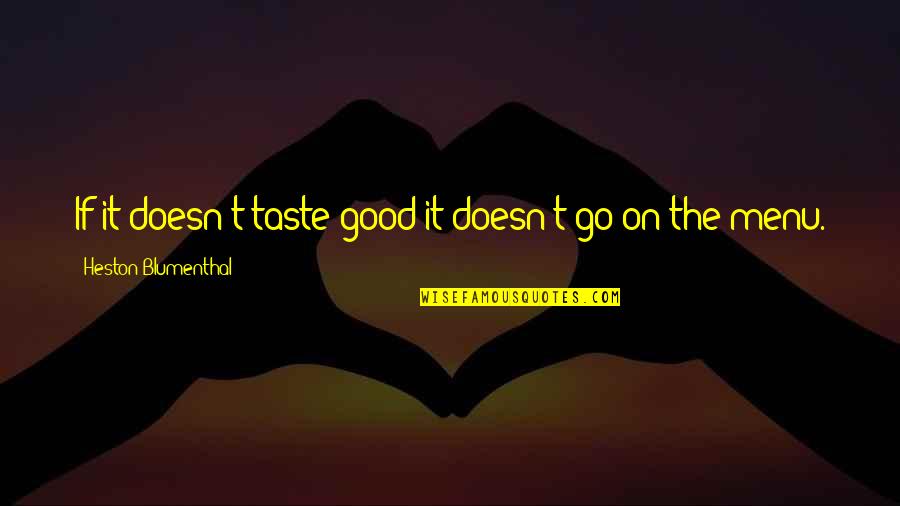 Revenge Series Love Quotes By Heston Blumenthal: If it doesn't taste good it doesn't go