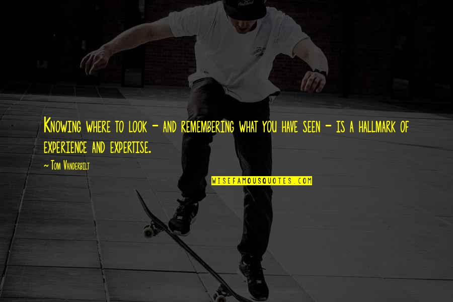 Revenge Taking Quotes By Tom Vanderbilt: Knowing where to look - and remembering what Revenge Taking Quotes By Tom Vanderbilt: Knowing where to look - and remembering what