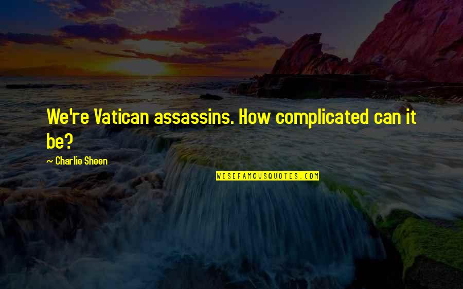 Revenge Telefilm Quotes By Charlie Sheen: We're Vatican assassins. How complicated can it be?