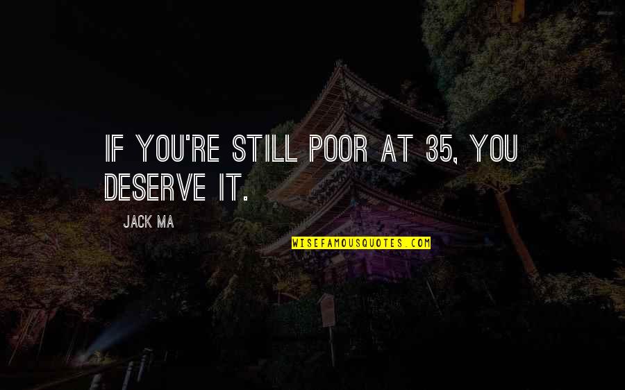 Revenge Tumblr Quotes By Jack Ma: If you're still poor at 35, you deserve