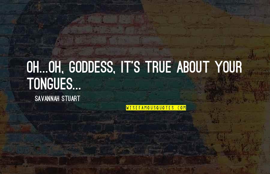 Revenge Tv Show Emily Thorne Quotes By Savannah Stuart: Oh...oh, goddess, it's true about your tongues...