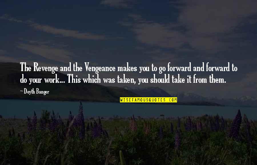 Revenge Vengeance Quotes By Deyth Banger: The Revenge and the Vengeance makes you to Revenge Vengeance Quotes By Deyth Banger: The Revenge and the Vengeance makes you to