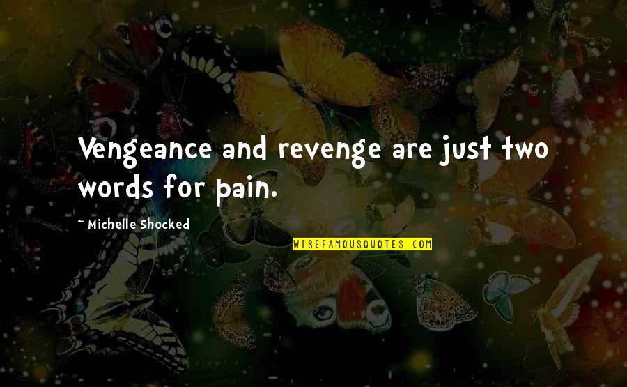 Revenge Vengeance Quotes By Michelle Shocked: Vengeance and revenge are just two words for Revenge Vengeance Quotes By Michelle Shocked: Vengeance and revenge are just two words for