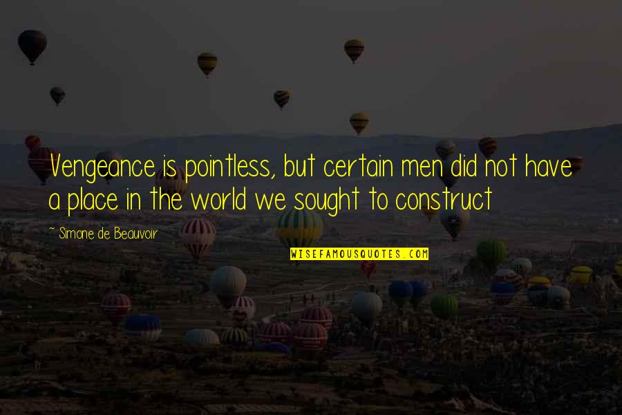 Revenge Vengeance Quotes By Simone De Beauvoir: Vengeance is pointless, but certain men did not