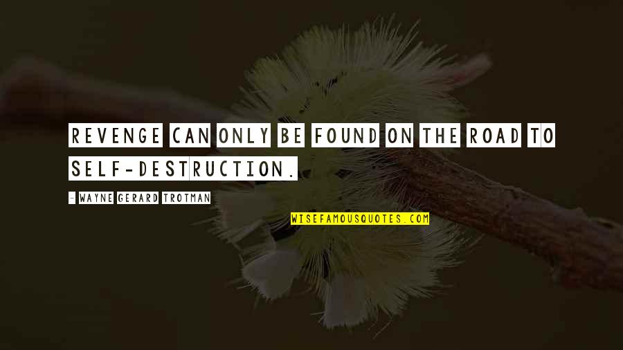 Revenge Vengeance Quotes By Wayne Gerard Trotman: Revenge can only be found on the road Revenge Vengeance Quotes By Wayne Gerard Trotman: Revenge can only be found on the road