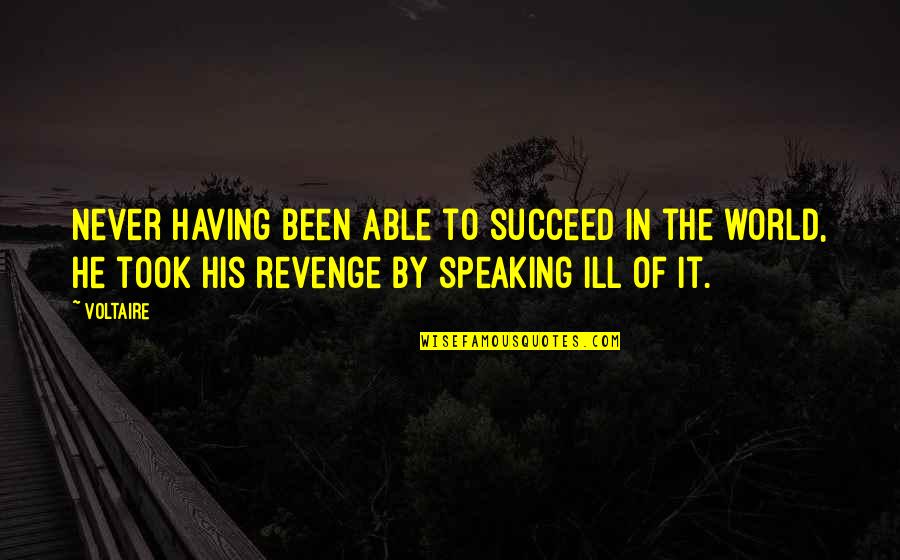 Revenge With Success Quotes By Voltaire: Never having been able to succeed in the